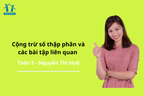 [Toán 5] - Cộng trừ số thập phân và các bài tập liên quan