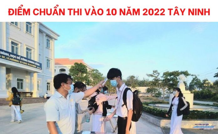 diem-chuan-thi-vao-10-nam-2022-tay-ninh