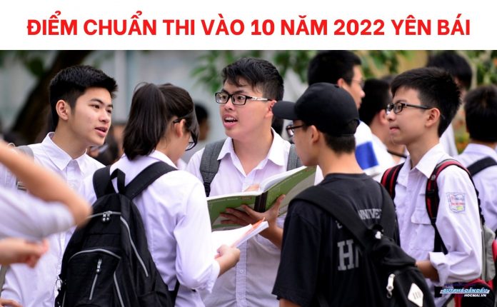 diem-chuan-thi-vao-10-nam-2022-yen-bai