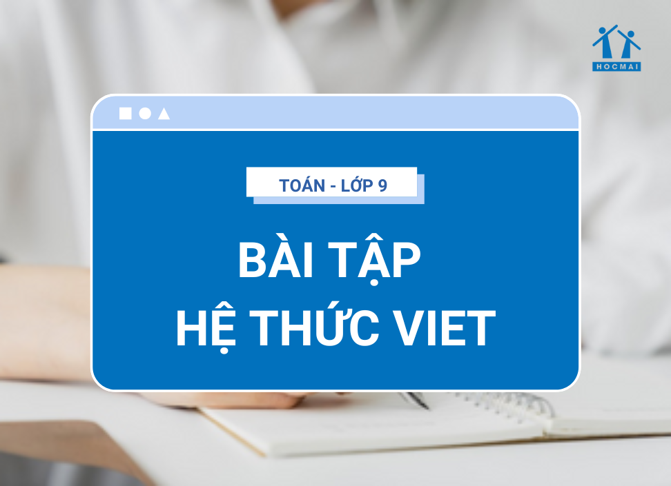 Bài tập hệ thức Viet - Có đáp án và PDF luyện tập - Học Tốt Blog