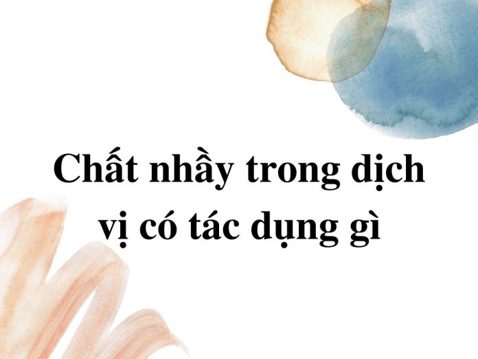 chat-nhay-trong-dich-vi-co-tac-dung