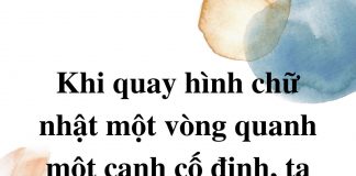 khi-quay-hinh-chu-nhat-quanh-mot-canh-co-dinh-ta-duoc-hinh