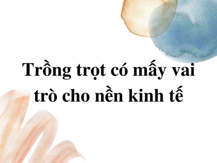 trong-trot-co-may-vai-tro-trong-nen-kinh-te