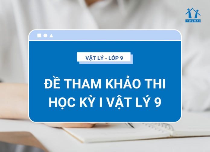 de-tham-khao-thi-hoc-ky-1-vat-ly-9