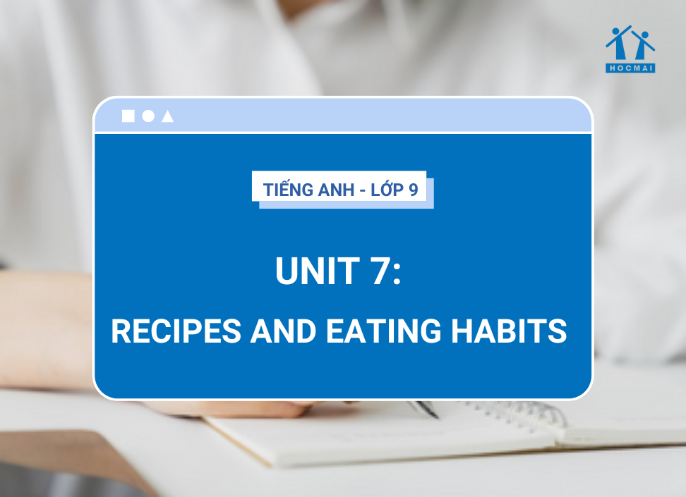 Tiếng Anh Lớp 9 Unit 7: Recipes And Eating Habits (Sgk Mới) - Hocmai