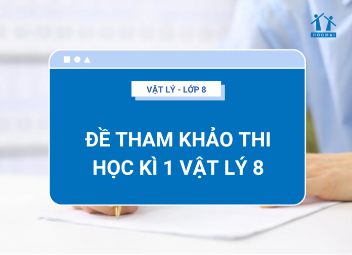 de-tham-khao-thi-hoc-ki-1-vat-ly-8